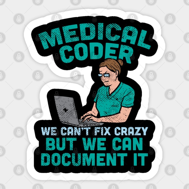 Medical Coder - We Can't Fix Crazy But We Can Document It Sticker by maxdax